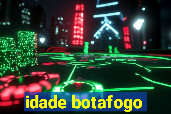 idade botafogo